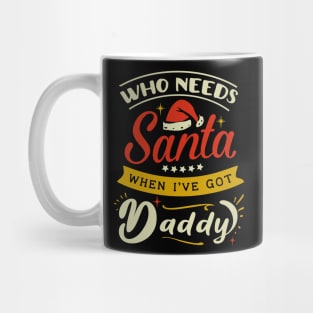 who needs Santa when i have daddy Mug